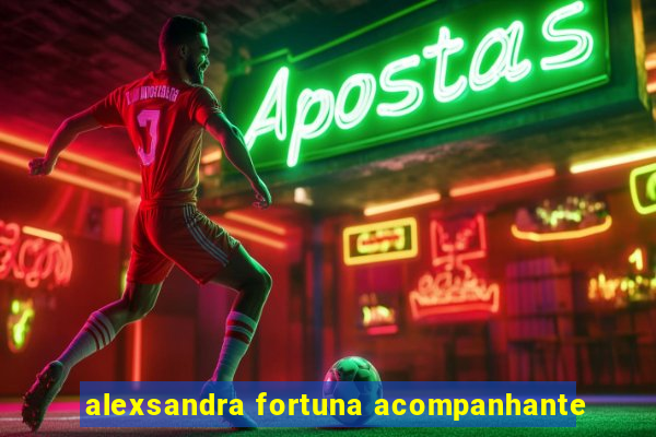 alexsandra fortuna acompanhante